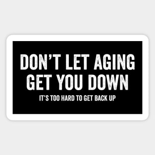 Don't let aging get you down Magnet